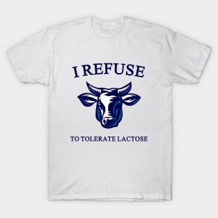 i refuse to tolerate lactose T-Shirt